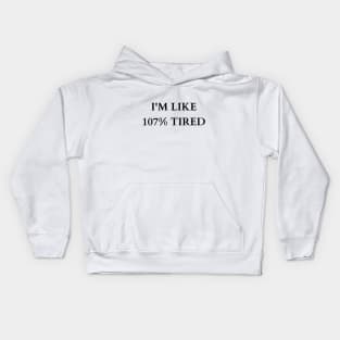 Exaggerated Exhaustion: 107% Tired Tee Kids Hoodie